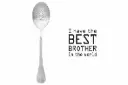 Message Spoon - "I Have The Best Brother In The World"